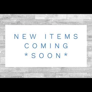 NEW ITEMS COMING SOON